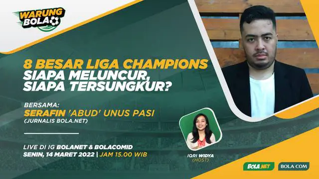VIDEO Warung Bola: 8 Besar Liga Champions, Siapa Meluncur, Siapa Tersungkur?