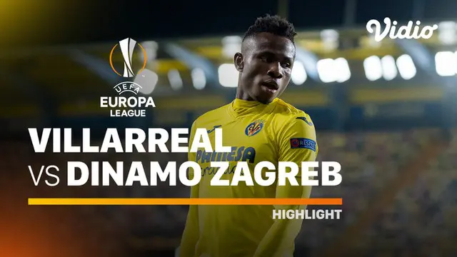 VIDEO: Highlights Liga Europa, Villarreal Melaju ke Semifinal Setelah Kembali Taklukkan Dinamo Zagreb