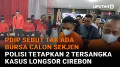 Mulai dari PDIP sebut tak ada bursa calon sekjen hingga polisi tetapkan 2 tersangka kasus longsor Cirebon di News Flash Liputan6.com.