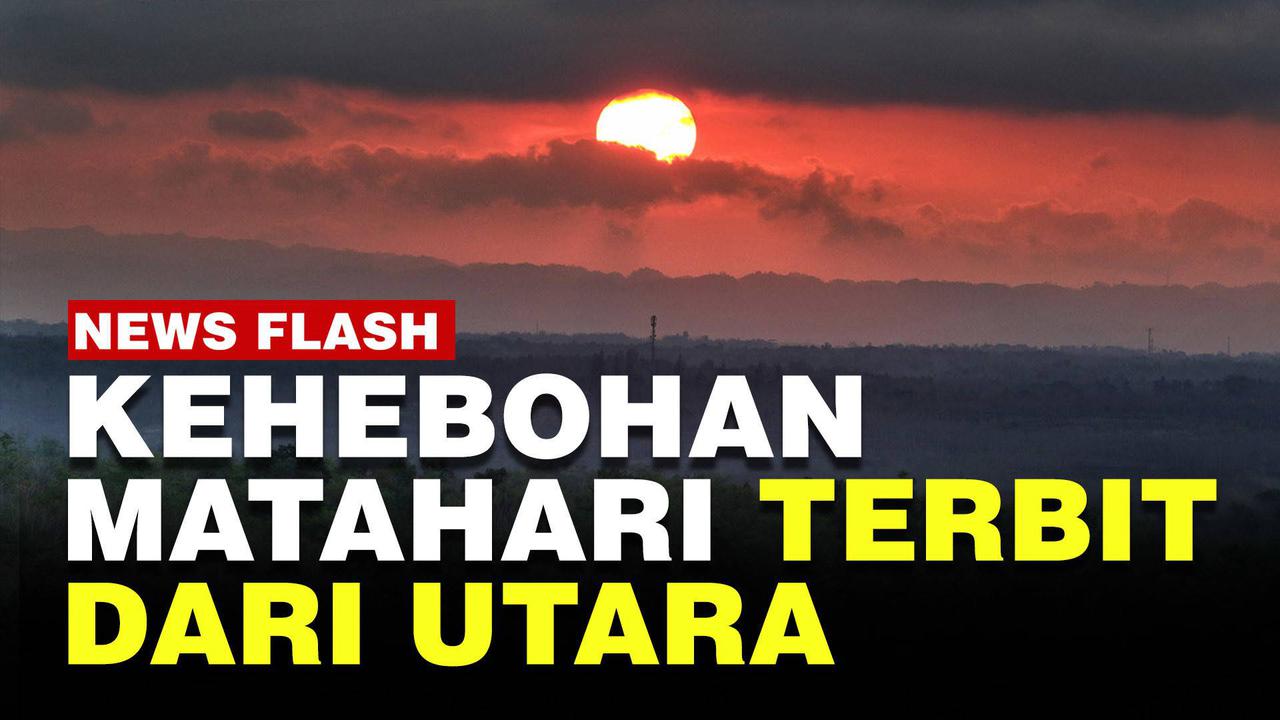 VIDEO : Fenomena Matahari Terbit dari Utara di Sulawesi Selatan, BMKG Beri Penjelasan