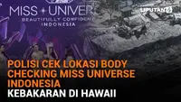 Mulai dari polisi cek lokasi body checking Miss Universe Indonesia hingga kebakaran di Hawaii, berikut sejumlah berita menarik News Flash Liputan6.com.