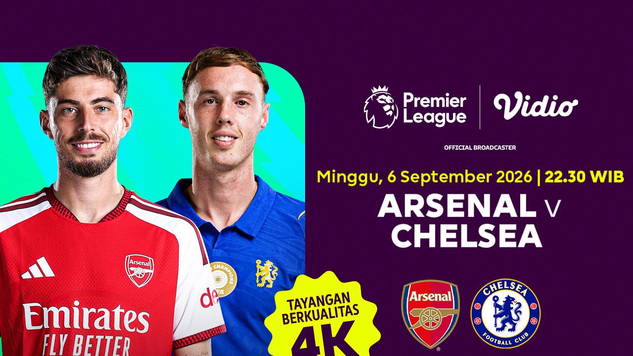 Liga Inggris 2026/27 Matchweek 3 - Arsenal vs Chelsea: Rekor Pertemuan Jelang Derby London di Vidio