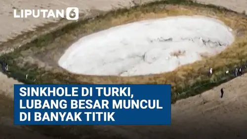 Sinkhole atau Lubang Amblas Muncul di Turki