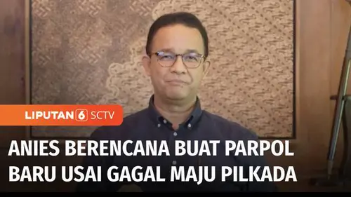 VIDEO: Mengaku Belum Mau Gabung dengan Parpol, Anies Baswedan akan Dirikan Partai Baru?