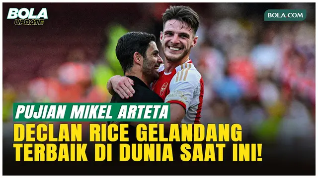 Cetak Dua Gol Penentu, Arteta Puji Mental Baja Declan Rice Usai Arsenal Menang Dramatis!