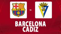 La Liga - Barcelona vs Cadiz (Bola.com/Decika Fatmawaty)