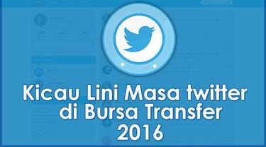 Kicau Lini Masa Twitter Di Bursa Transfer 2016 Video Bola Com