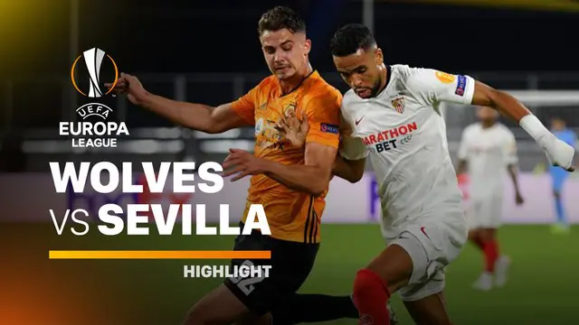 VIDEO: Highlights Perempat Final Liga Europa, Sevilla Hadapi Manchester United Setelah Singkirkan Wolverhampton 1-0