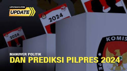 Liputan6 Update: Manuver Politik dan Prediksi Pilpres 2024