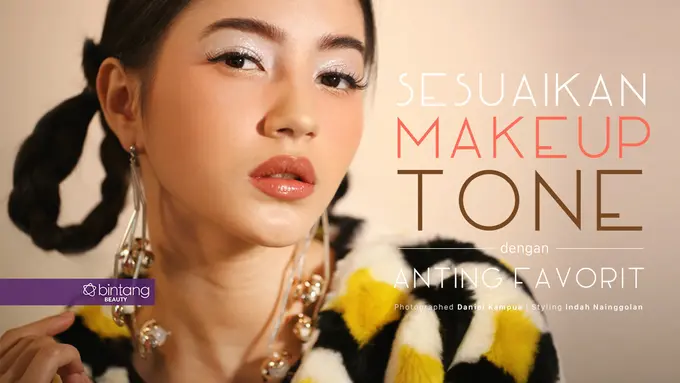 [Bintang] Beauty Spread: Sesuaikan Makeup Tone dengan Anting Favorit