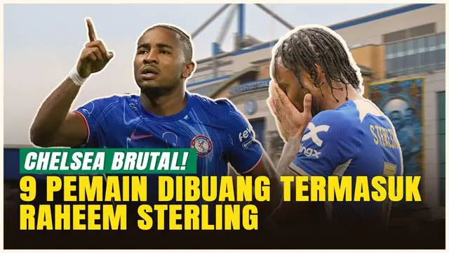 VIDEO: Langkah Gila Chelsea! Cuci Gudang Besar-besaran, 9 Pemain Dibuang Termasuk Raheem Sterling