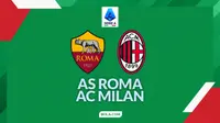Link Live Streaming Liga Italia: AS Roma Vs AC Milan