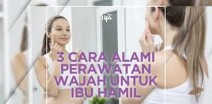 Cara Merawat Wajah Secara Alami untuk Ibu Hamil