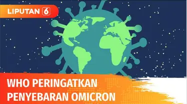 Badan kesehatan dunia WHO melalui Tedros Adhanom Gebreyesus, mendesak seluruh dunia internasional untuk membantu pencegahan penularan varian baru dari virus corona yang disebut varian Omicron.