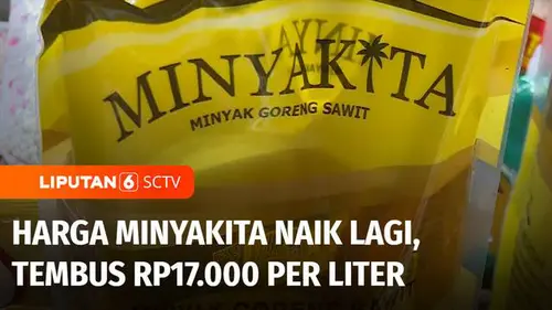 VIDEO: Harga Minyakita Naik Lagi, per Liter Tembus Rp17.000