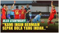 Sukses Menahan Imbang Tuan Rumah, Tapi Oleg Starynskyi Tak Sepenuhnya Puas dengan Hasil!