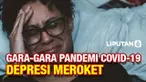 Survei di Amerika Utara, Eropa, dan Asia Timur menunjukkan, angka depresi selama pandemi meroket, ke angka 246 juta kasus. Inipun hanya yang dilaporkan ke ahli kesehatan mental, mengingat masih adanya stigma terhadap gangguan kesehatan mental, teruta...