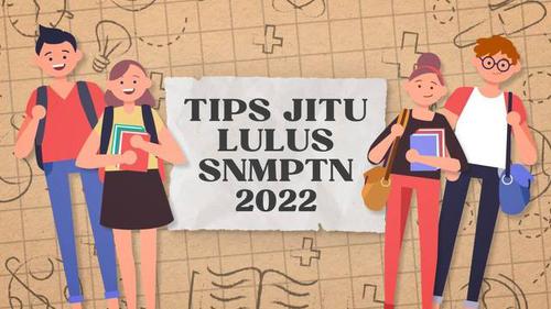 VIDEO: Simak Nih, Tips Jitu Lulus SNMPTN 2022!