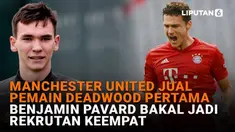 Mulai dari Manchester United jual pemain Deadwood pertama hingga Benjamin Pavard balal jadi rekrutan keempat, berikut sejumlah berita menarik News Flash Sport Liputan6.com.