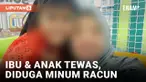 Diduga Minum Racun, Ibu dan Anak Ditemukan Tewas