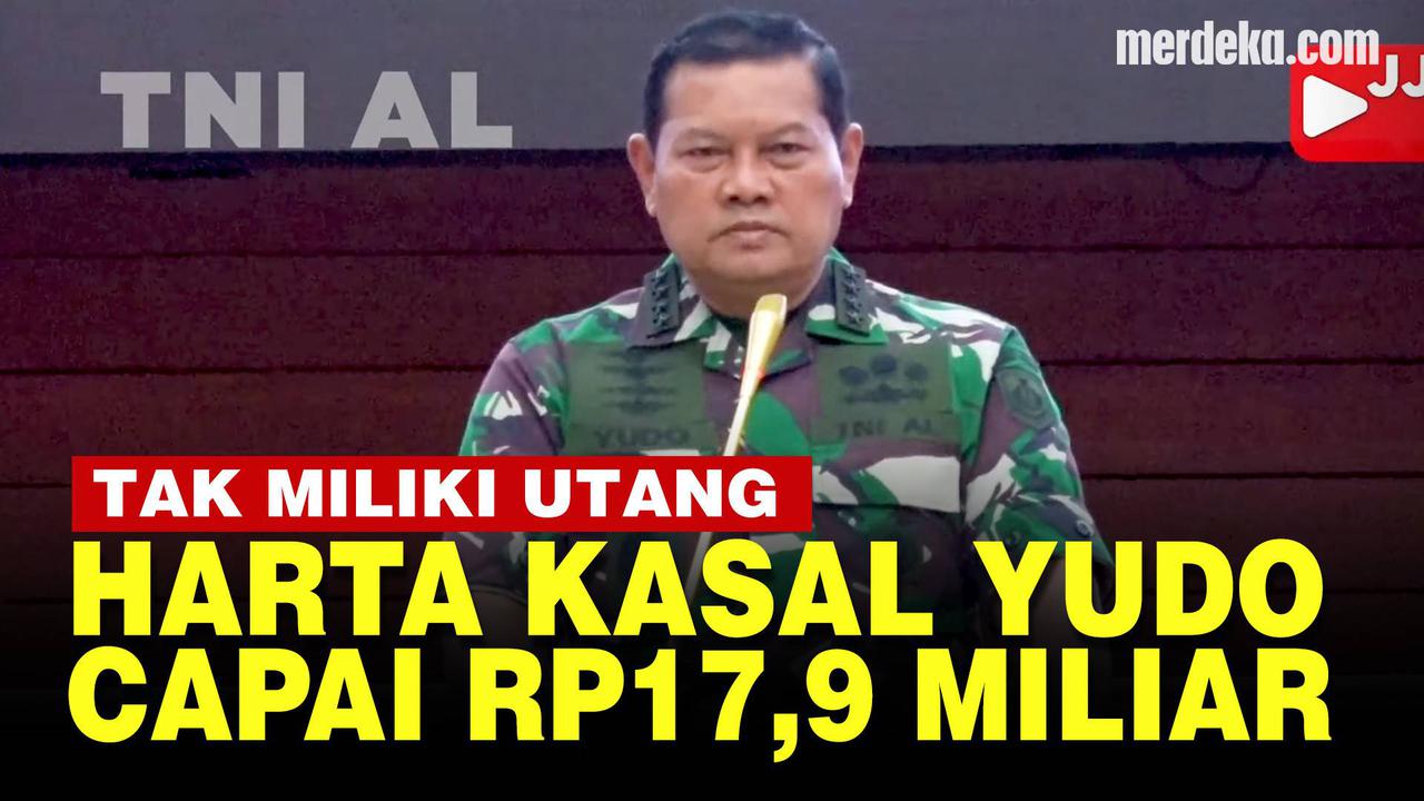 VIDEO: Harta Kekayaan Rp17,9 Miliar Kasal Yudo Margono Calon Tunggal Panglima TNI
