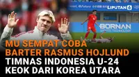 Mulai dari MU sempat coba barter Rasmus Hojlund hingga Timnas Indonesia U-24 keok dari Korea Utara, berikut sejumlah berita menarik News Flash Sport Liputan6.com.