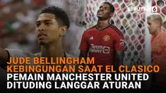 Jude Bellingham Kebingungan saat El Clasico-Pemain Manchester United Dituding Langgar Aturan