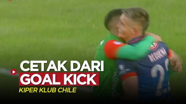 Berita video momen kiper klub Chile, Leandro Requena, mencetak gol langsung dari goal kick pada Sabtu (18/3/2023).