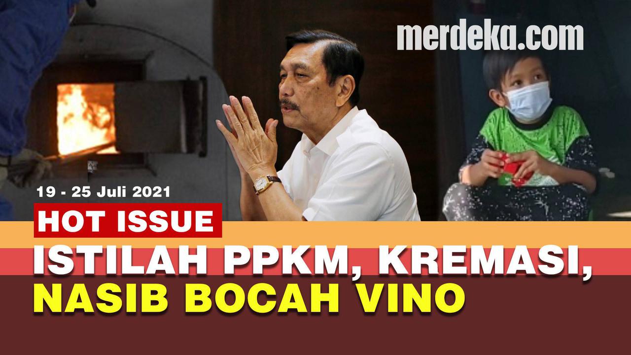 HOT ISSUE: Gonta-ganti Istilah PPKM, Kartel Kremasi, Nasib Bocah Vino