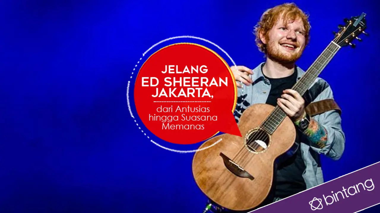 [Bintang] Jelang Ed Sheeran Jakarta, dari Antusias hingga Suasana Memanas 