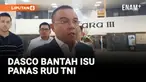Dasco Pastikan RUU TNI TIdak Bangkitkan Lagi Dwifungsi ABRI!