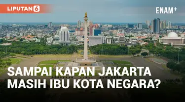 Status Jakarta Masih Ibu Kota Negara sampai Terbit Keppres IKN
