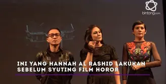 Hannah Al Rashid melakukan beberapa persiapan mental dan fisik sebelum syuting film horor.