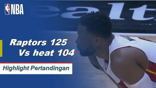 Cuplikan Pertandingan NBA : Raptors 125 vs Heat 104
