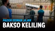 HEBOH PASIEN ISOMAN JAJAN BAKSO KELILING