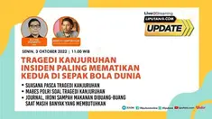 Liputan6 Update Senin, 3 Oktober 2022pukul 11.00 WIB dengan tema: Tragedi Kanjuruhan Insiden Paling Mematikan Kedua di Sepak Bola Dunia

Laporan Langsung:
- Suasana Pasca Tragedi Kanjuruhan
- Mabes Polri Soal Tragedi Kanjuruhan
- Nasdem Bakal Mu...