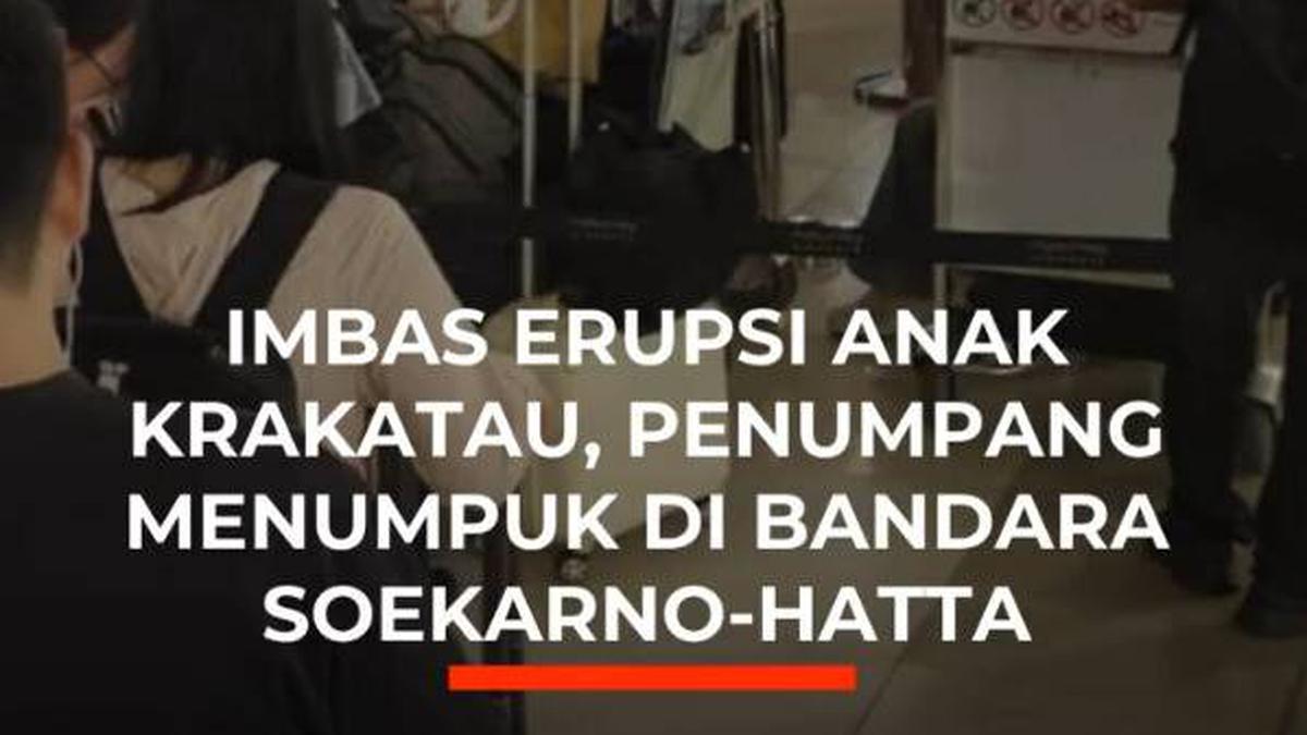 Imbas Erupsi Anak Krakatau, Penumpang Menumpuk di Bandara Soekarno-Hatta