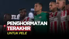 Berita Video, Momen Penghormatan Terakhi PSV Eindhoven untuk Legenda Pele
