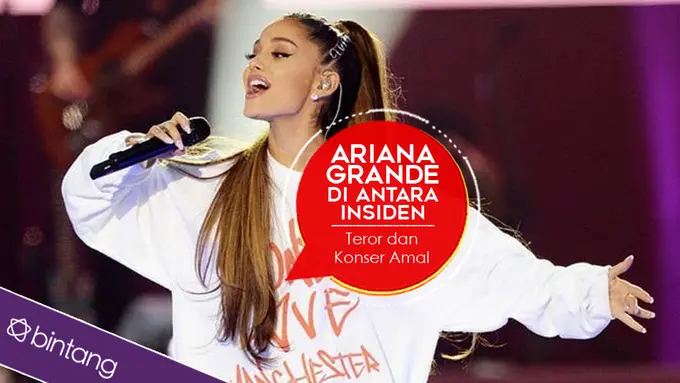[Bintang] Ariana Grande di Antara Insiden Teror dan Konser Amal