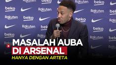 Berita video striker anyar Barcelona, Pierre-Emerick Aubameyang, mengaku dirinya hanya bermasalah dengan Mikel Arteta saat masih di Arsenal.