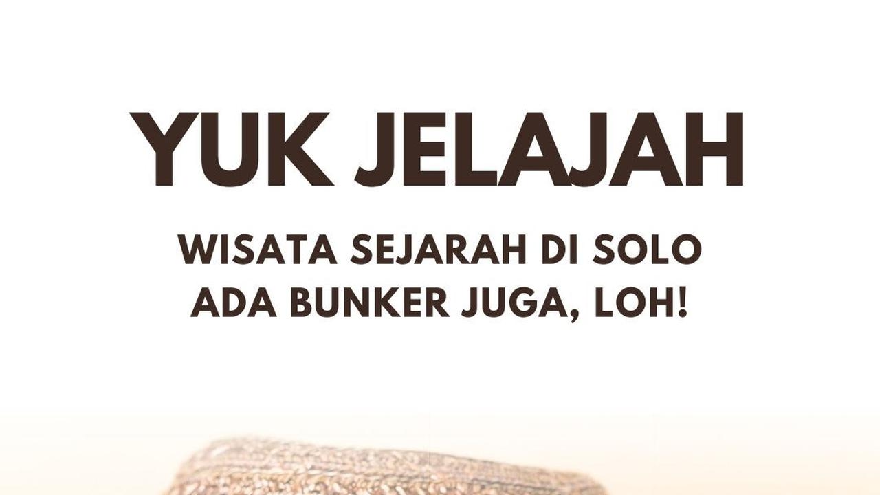 Yuk Jelajahi Wisata Sejarah di Solo, Ada Bunker Kuno Juga Loh!