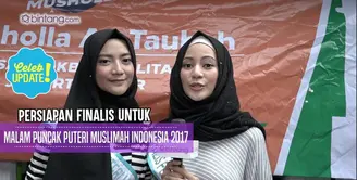 Ajeng dan Nadra Shahab sudah lakukan persiapan untuk malam puncak Puteri Muslimah Indonesia 2017.
