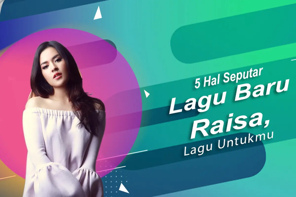 [Bintang] 5 Hal Seputar Lagu Baru Raisa, Lagu Untukmu