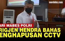 VIDEO: Penghapusan CCTV Perintah Ferdy Sambo Dibahas Brigjen Hendra di Mabes Polri