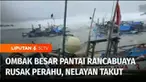Ombak besar di Pantai Rancabuaya, Kecamatan Caringin, Kabupaten Garut, merusak perahu dan menghancurkan warung milik warga. Akibat situasi alam ini, para nelayan juga takut untuk pergi melaut.