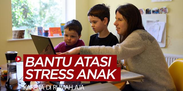 VIDEO: 6 Tips Bantu Anak Atasi Stress di Rumah Saja karena Pandemi Virus Corona / Covid-19