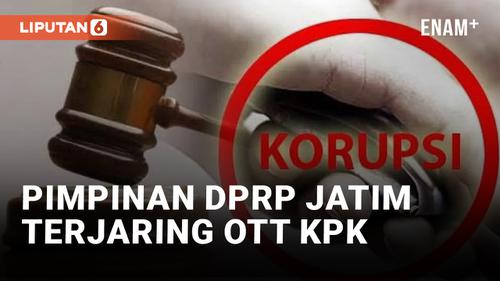 VIDEO: KPK OTT Pimpinan DPRD Jawa Timur Inisial S