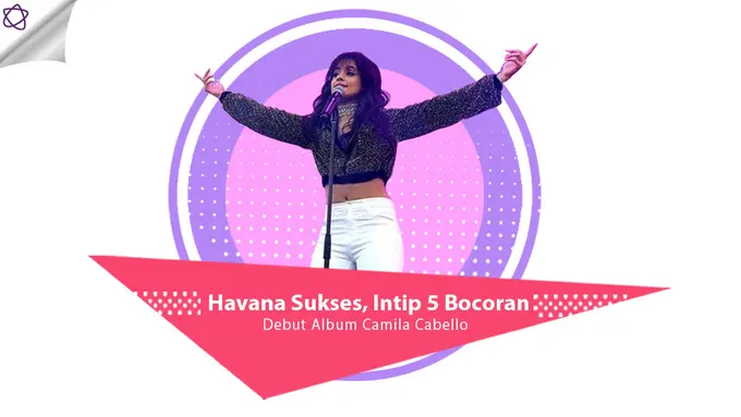 [Bintang] Havana Sukses, Intip 5 Bocoran Debut Album Camila Cabello