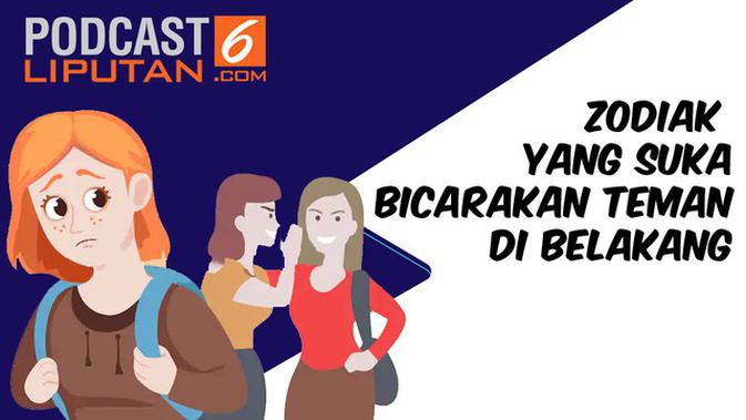 PODCAST: Zodiak yang Suka Bicarakan Teman di Belakang