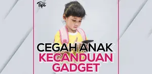 Cegah Anak Kecanduan Gadget